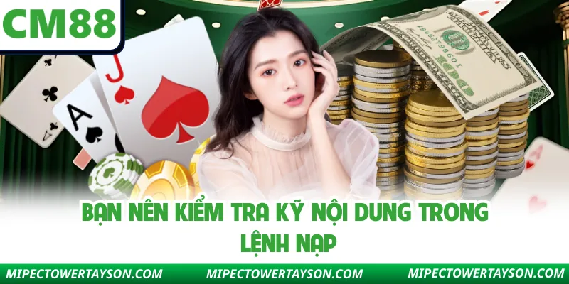 Bạn nên kiểm tra kỹ nội dung trong lệnh nạp