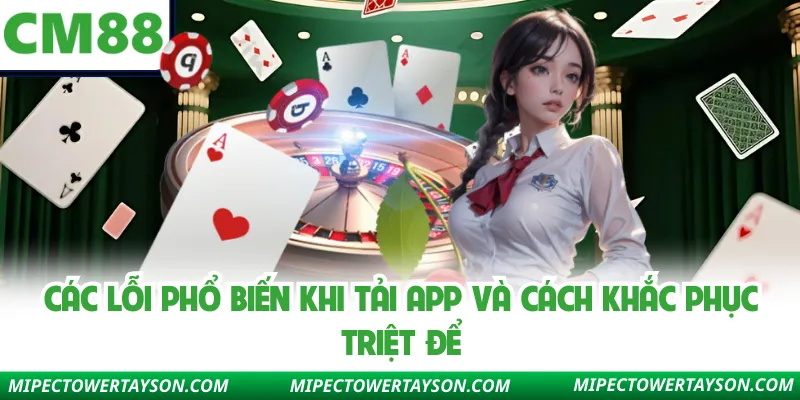 Các lỗi phổ biến khi tải app và cách khắc phục triệt để