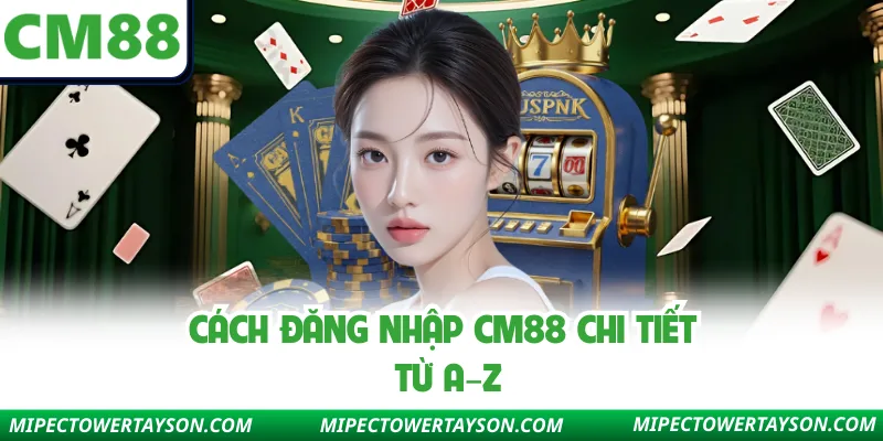 Cách đăng nhập Cm88 chi tiết từ A–Z