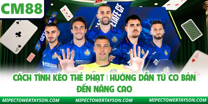 Cách Tính Kèo Thẻ Phạt | Hướng Dẫn Từ Cơ Bản Đến Nâng Cao