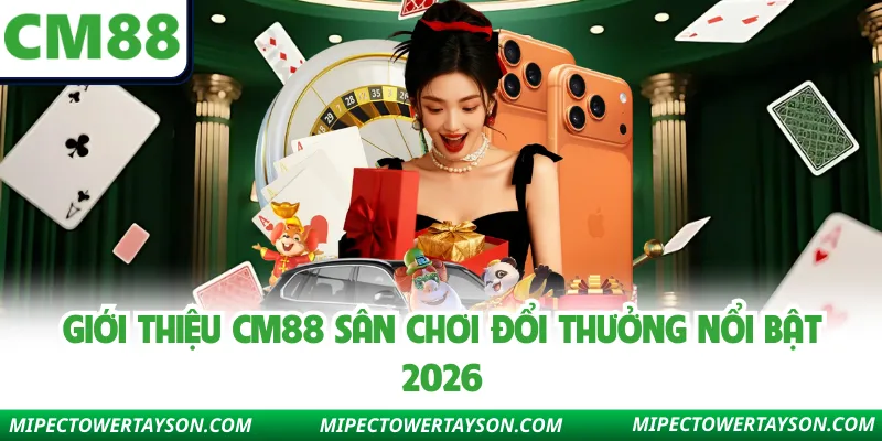 Giới thiệu CM88 sân chơi đổi thưởng nổi bật 2026