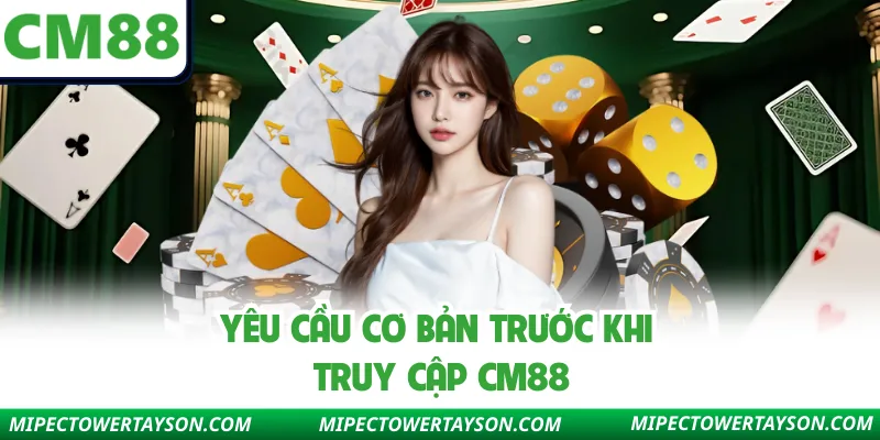 Yêu cầu cơ bản trước khi truy cập Cm88